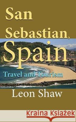 San Sebastian, Spain: Travel and Tourism Leon Shaw 9781671003828 Independently Published - książka