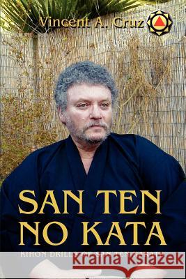 San Ten no Kata: Kihon Drills of San Ten Karate Cruz, Vincent A. 9780595279616 iUniverse - książka