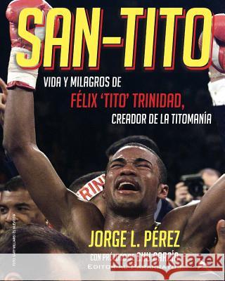 San-Tito: Vida y Milagros de Tito Trinidad Jorge L. Perez 9781492991984 Createspace - książka