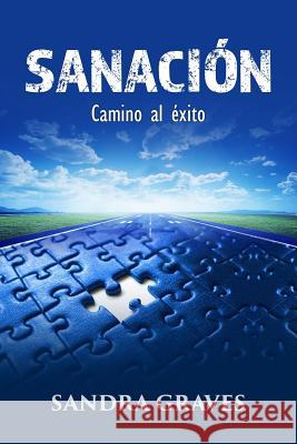 Sanación: Camino al éxito Graves, Sandra 9781365577574 Lulu.com - książka