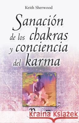 Sanacion de los chakras y conciencia del karma Sherwood, Keith 9781517358693 Createspace - książka