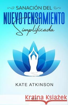 Sanacion del Nuevo Pensamiento: Simplificada Marcela Allen Kate Atkinson Boehme  9781639340576 Wisdom Collection - książka