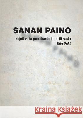 Sanan paino: Tekstejä poetiikasta ja politiikasta Rita Dahl 9789528026525 Books on Demand - książka