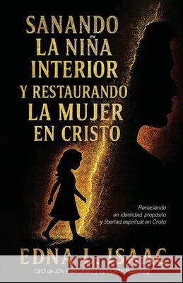 Sanando La Ni?a Interior y Restaurando La Mujer en Cristo Edna L. Isaac 9781938432606 Jdn Publications - książka