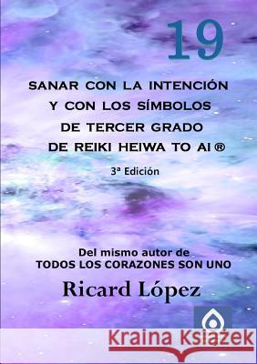 Sanar con la intencion y con los simbolos de tercer grado de Reiki Heiwa to Ai (R) Ricard Lopez 9781291707069 Lulu.com - książka