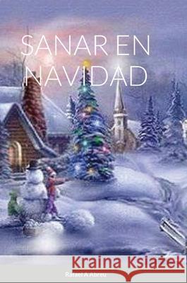 Sanar En Navidad: Compendio de Sanación Interior Abreu, Rafael 9781716386268 Lulu.com - książka