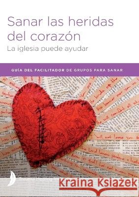 Sanar las heridas del coraz?n - Facilitator Guide Margaret Hill Harriet Hill Richard Bagge 9781585163397 American Bible Society - książka