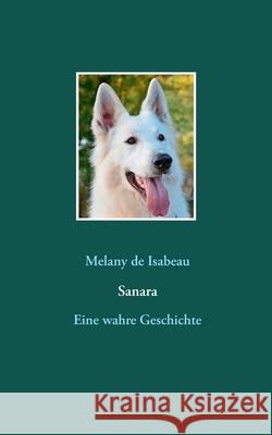 Sanara: Eine wahre Geschichte Melany de Isabeau 9783751916585 Books on Demand - książka