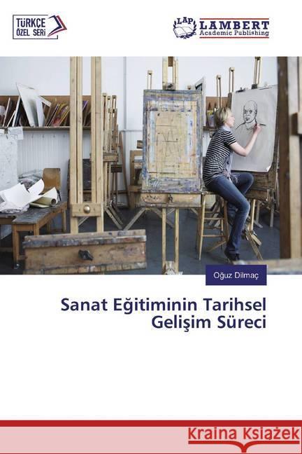 Sanat Egitiminin Tarihsel Gelisim Süreci Dilmaç, Oguz 9783659962486 LAP Lambert Academic Publishing - książka