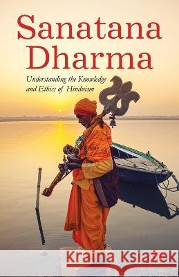 Sanatana Dharma: Understanding the Knowledge and Ethics of Hinduism Rupa Publications 9789390547920 Rupa Publications India - książka