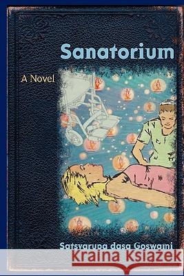 Sanatorium Satsvarupa Dasa Goswami Dasa Dattatrey 9780911233193 Gn Press, Inc - książka