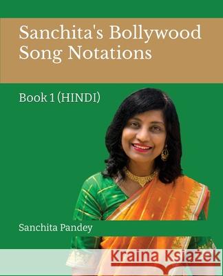 Sanchita's Bollywood Song Notations: Book 1 (Hindi) Sanchita Pandey 9781636403885 White Falcon Publishing - książka