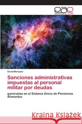 Sanciones administrativas impuestas al personal militar por deudas Marquéz, David 9786202144308 Editorial Académica Española - książka