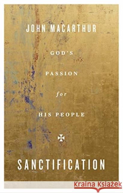 Sanctification: God's Passion for His People John MacArthur 9781433567384 Crossway Books - książka