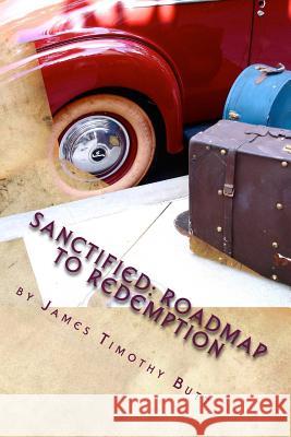 Sanctified: Roadmap To Redemption Butt, James Timothy 9781717065797 Createspace Independent Publishing Platform - książka
