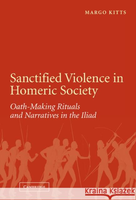 Sanctified Violence in Homeric Society: Oath-Making Rituals in the Iliad Kitts, Margo 9780521855297 Cambridge University Press - książka