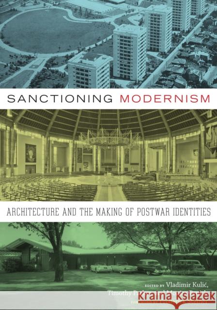 Sanctioning Modernism: Architecture and the Making of Postwar Identities Vladimir Kuli Timothy Parker Monica Penick 9781477307595 University of Texas Press - książka