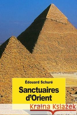 Sanctuaires d'Orient Schure, Edouard 9781544078151 Createspace Independent Publishing Platform - książka
