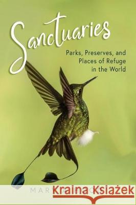 Sanctuaries: Parks, Preserves, and Places of Refuge in the World Mary A. Hood 9781974659746 Createspace Independent Publishing Platform - książka