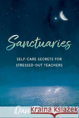 Sanctuaries: Self-Care Secrets for Stressed-Out Teachers Daniel Tricarico 9781949595123 Dave Burgess Consulting, Inc. - książka