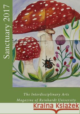 Sanctuary 2017: The Interdisciplinary Arts Magazine of Reinhardt University Arthur Wayne Glowka Arthur Wayne Glowka 9781542672580 Createspace Independent Publishing Platform - książka