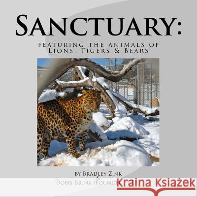 Sanctuary: : featuring the animals of Lions, Tigers & Bears Brink, Bobbi 9781544614861 Createspace Independent Publishing Platform - książka