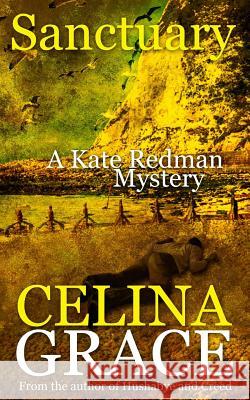 Sanctuary: A Kate Redman Mystery: Book 8 Celina Grace 9781523692804 Createspace Independent Publishing Platform - książka