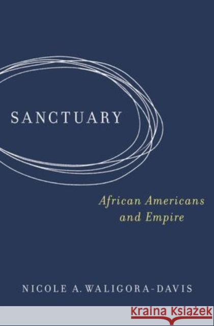 Sanctuary: African Americans and Empire Waligora-Davis, Nicole A. 9780195369915 Oxford University Press, USA - książka