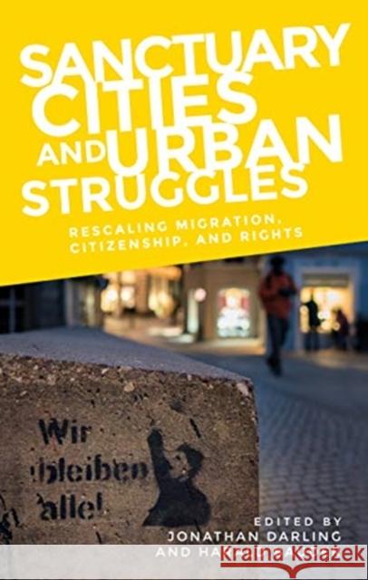 Sanctuary Cities and Urban Struggles: Rescaling Migration, Citizenship, and Rights  9781526155993 Manchester University Press - książka