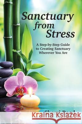 Sanctuary from Stress: A Step-by-Step Guide to Creating Sanctuary Wherever You Are Sherri Reed 9781792323430 Sacred Life Publishers - książka