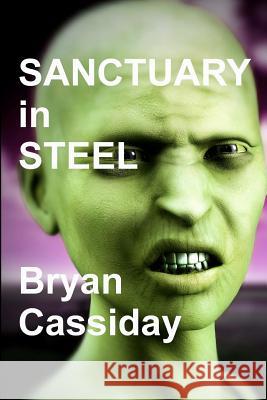 Sanctuary in Steel: A Zombie Thriller Bryan Cassiday 9781479106172 Createspace - książka