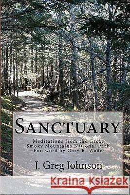 Sanctuary: Meditations From The Great Smoky Mountains National Park Johnson, J. Greg 9781441455956 Createspace - książka