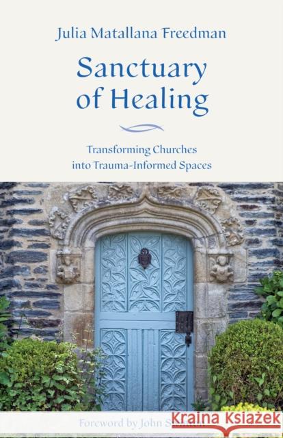 Sanctuary of Healing: Transforming Churches into Trauma-informed Spaces Julia Matallana Freedman 9781640658219 Church Publishing - książka