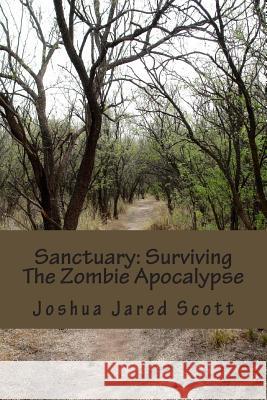 Sanctuary: Surviving The Zombie Apocalypse Scott, Joshua Jared 9781475151008 Createspace - książka