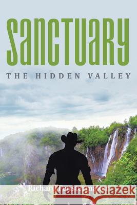 Sanctuary: The Hidden Valley Richard Fenstermaker 9781524502805 Xlibris - książka