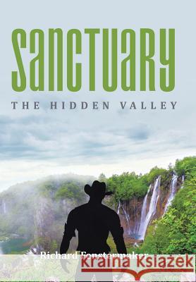 Sanctuary: The Hidden Valley Richard Fenstermaker 9781524502812 Xlibris - książka