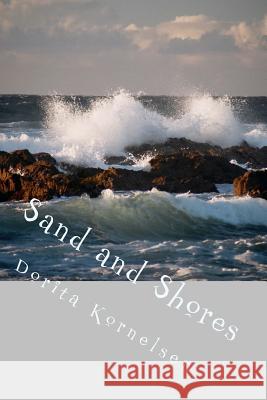 Sand and Shores Dorita Lynn Kornelsen 9781530325115 Createspace Independent Publishing Platform - książka