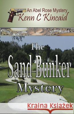 Sand Bunker Mystery: Abel Rose Mystery Series Kenn C. Kincaid 9781494237882 Createspace - książka