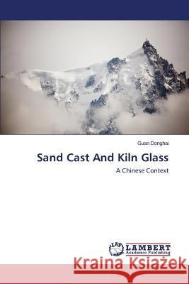 Sand Cast And Kiln Glass Donghai Guan 9783659609435 LAP Lambert Academic Publishing - książka