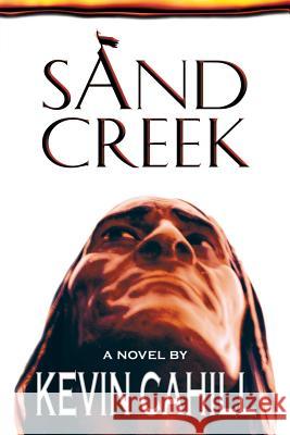 Sand Creek Kevin Cahill 9780996954457 Kc Lonewolf - książka