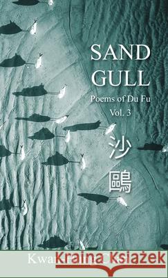 Sand Gull: Poems of Du Fu Vol. 3 Kwan-Hung Chan 9781088027387 Kwan H Chan - książka