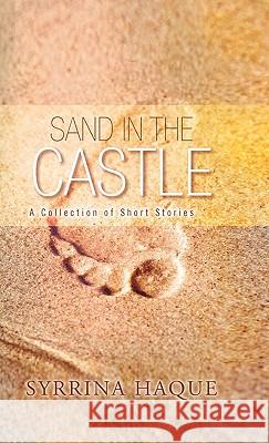 Sand in the Castle: A Collection of Short Stories Haque, Syrrina 9781426946677 Trafford Publishing - książka