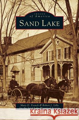 Sand Lake Mary D French, Robert J Lilly, Sand Lake Historical Society 9781531603472 Arcadia Publishing Library Editions - książka