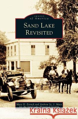 Sand Lake Revisited Mary D French, Andrew St J Mace, Sand Lake Historical Society 9781531634681 Arcadia Publishing Library Editions - książka