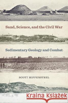 Sand, Science, and the Civil War: Sedimentary Geology and Combat Scott Hippensteel 9780820363523 University of Georgia Press - książka