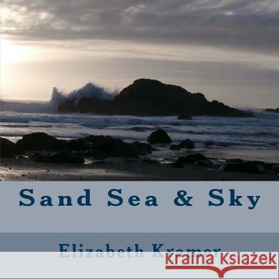 Sand Sea & Sky Elizabeth Kramer 9781532967498 Createspace Independent Publishing Platform - książka