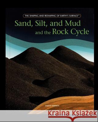Sand, Silt, and Mud and the Rock Cycle Joanne Mattern 9781435838185 PowerKids Press - książka