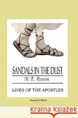 Sandals In The Dust - Second Edition: Lives of the Apostles Rosson, M. E. 9781439206782 Booksurge Publishing - książka