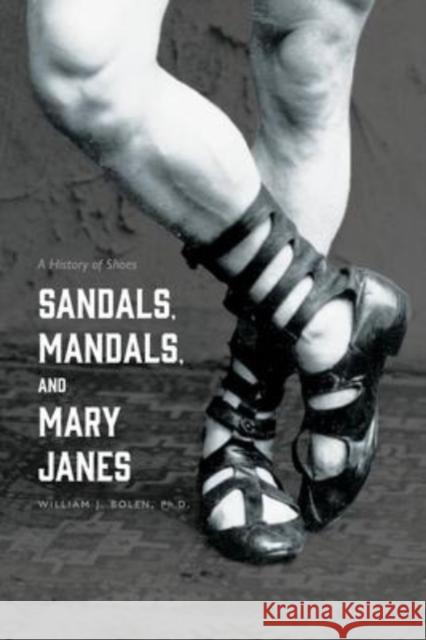Sandals, Mandals, and Mary Janes: A History of Shoes William J. Bolen 9781665300162 Booklogix - książka