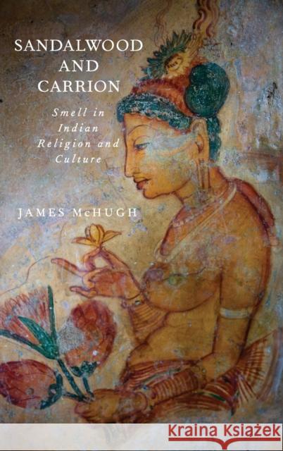 Sandalwood and Carrion: Smell in Indian Religion and Culture McHugh, James 9780199916306 Oxford University Press - książka